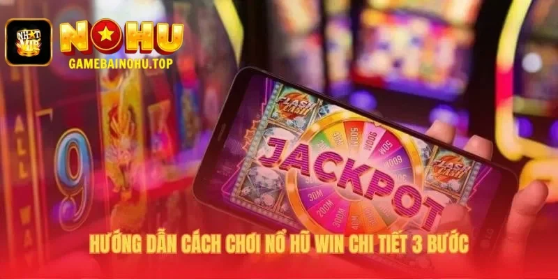 Cách chơi Nổ hũ win được tóm gọn trong 3 bước cực kỳ đơn giản