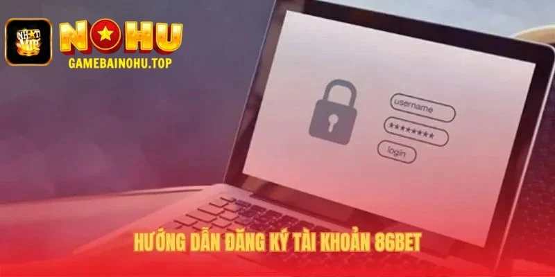Quy trình đăng ký tài khoản mới, tải ứng dụng và đăng nhập tại 86bet