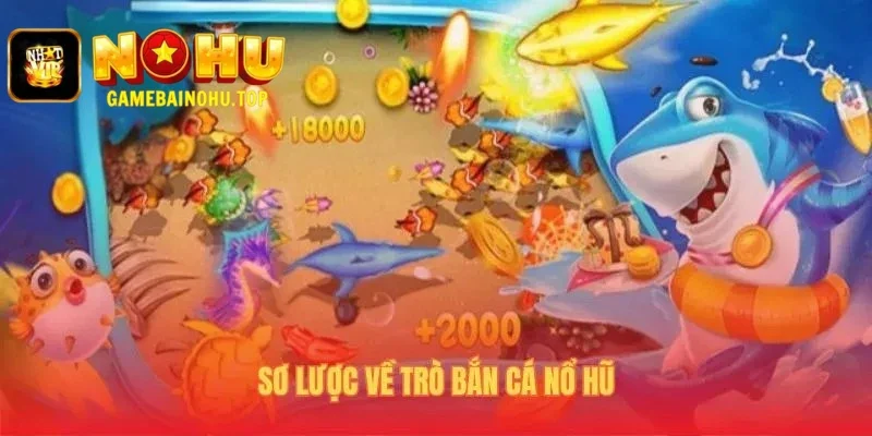 Tổng quan về trò chơi bắn cá nổ hũ