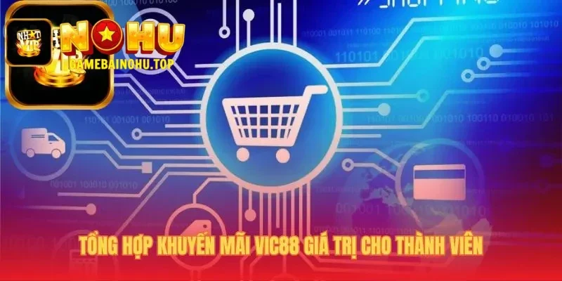 Ưu đãi Vic88 tặng vốn 88K và thưởng nạp đầu 100%